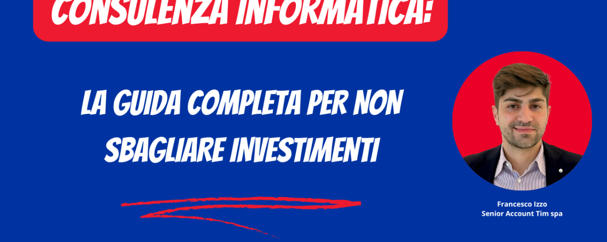 Consulenza Informatica per PMI: La Guida Completa per Non Sbagliare Investimenti